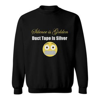 Silence Is Golden Duct Tape Is Silver Sweatshirt | Mazezy