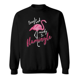 Single And Ready To Flamingle Art Cool I'm Alone Gift  Sweatshirt