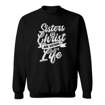 Sisters In Christ Are Sister For Life - Holy Christian Woman Sweatshirt | Mazezy