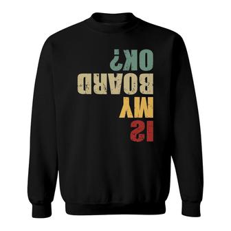 Skateboard Skater Funny Skateboarder Quote Is My Board Ok Sweatshirt | Mazezy