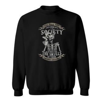 Skeleton Drink Coffee I'll Tell You What's Wrong With Society Sweatshirt | Mazezy
