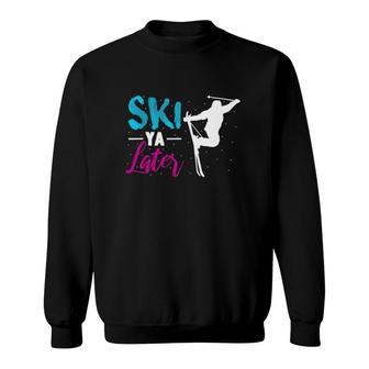 Ski Ya Later Winter Sports Gift Snow Lover Skiing Sweatshirt | Mazezy