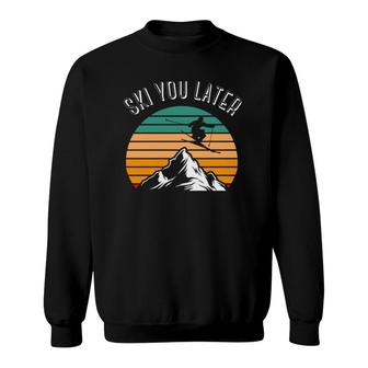 Ski You Later Downhill Skiing Snow Adventure Winter Sports Sweatshirt | Mazezy
