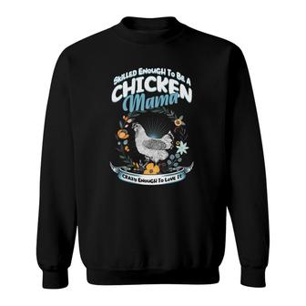Skilled Enough To Be A Chicken Mama Crazy Enough Chicken Sweatshirt | Mazezy