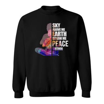 Sky Above Me Earth Zen Yoga Buddhist Meditation Gift Sweatshirt | Mazezy