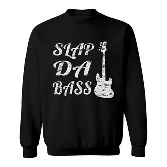 Slap Da Bass Bass Guitar Sweatshirt | Mazezy