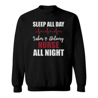 Sleep All Day Labor & Delivery Nurse All Night Funny Gift Sweatshirt | Mazezy