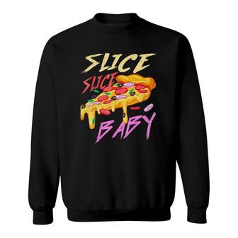 Slice Slice Baby Funny Pizza Sweatshirt | Mazezy