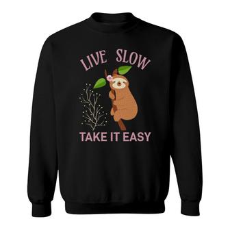 Sloth Live Slow Take It Easy Sloths Sweatshirt | Mazezy