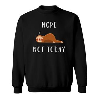Sloth Lover Funny Nope Not Today Sweatshirt | Mazezy