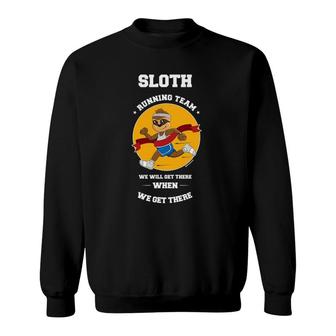 Sloth Running Team We Will Get There When We Get There Quote Sweatshirt