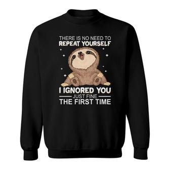 Sloth There Is No Need To Repeat Yourself I Ignored You Just Fine The First Time Women'ss Sweatshirt | Mazezy