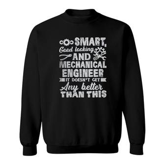 Smart Good Looking And Mechanical Engineer Sweatshirt | Mazezy