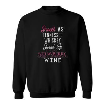 Smooth As Tennessee Whiskey Sweet As Strawberry Wine Sweatshirt | Mazezy