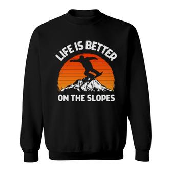 Snowboarding Fun Snowboarder Life Is Better On The Slopes Sweatshirt | Mazezy