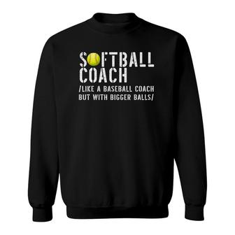 Softball Coach Like A Baseball But With Bigger Balls Fathers Sweatshirt | Mazezy