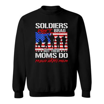 Soldiers Don't Brag Moms Do Proud Army Mom Funny Mother Gift Sweatshirt | Mazezy