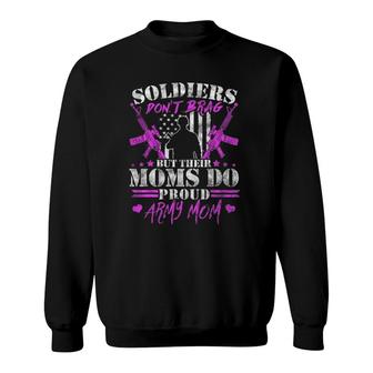 Soldiers Don't Brag Moms Do Proud Army Mom Military Mother Sweatshirt | Mazezy
