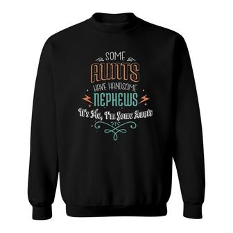 Some Aunts Have Handsome Nephews Funny Auntie Mother's Day Sweatshirt | Mazezy
