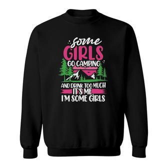 Some Girls Go Camping And Drink Too Much - Camper Outdoor Sweatshirt | Mazezy