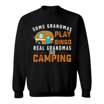 Some Grandmas Play Bingo Real Grandmas Go Camping Funny Sweatshirt - Thegiftio UK