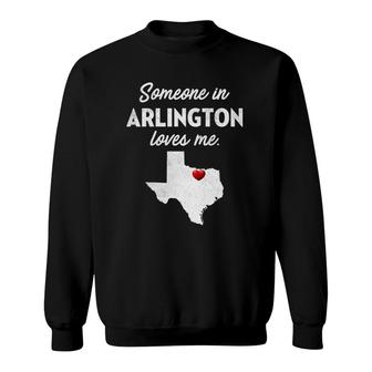 Someone In Arlington Loves Me - Arlington Texas Sweatshirt | Mazezy