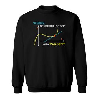 Sometimes I Go Off On A Tangent Math Teacher Sweatshirt | Mazezy