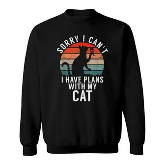 Sorry I Can't I Have Plans With My Cat Quote Sweatshirt | Mazezy