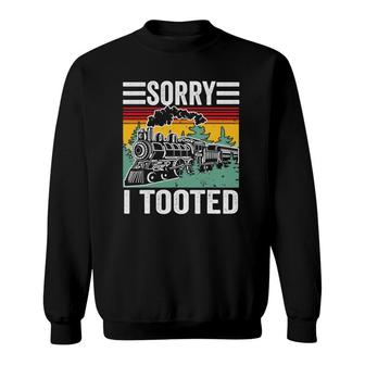 Sorry I Tooted Train Model Railroad Gifts For Train Driver Sweatshirt | Mazezy