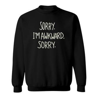 Sorry I'm Awkward Sorry Antisocial Funny Funny Saying Sweatshirt | Mazezy UK
