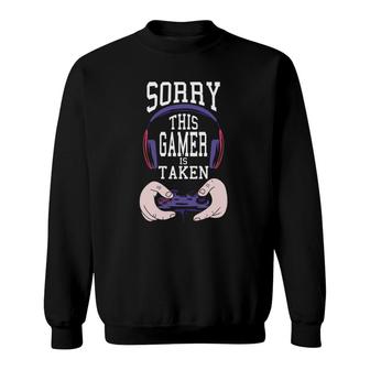 Sorry This Gamer Is Taken Valentine's Day Funny Play Gaming Sweatshirt | Mazezy AU