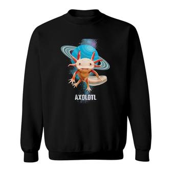 Space Axolotl Cute For Axolotl And Space Lovers Sweatshirt | Mazezy
