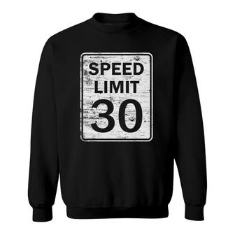 Speed Limit 30 For Men Women Thirty 30Th Birthday Sweatshirt | Mazezy