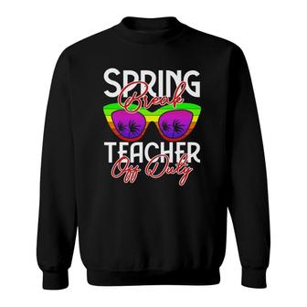 Spring Break Squad 2022 Retro Spring Break Teacher Off Duty Sweatshirt | Mazezy