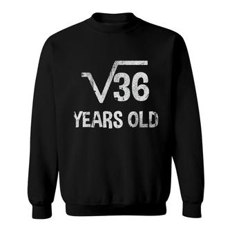 Square Root Of 36 Sweatshirt | Mazezy