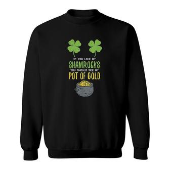 St Patricks Day If You Like My Shamrocks Sweatshirt | Mazezy