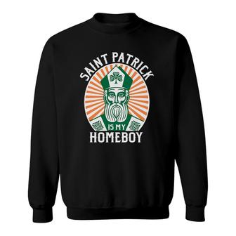 St Patrick's Day Saint Patrick Is My Homeboy Sweatshirt | Mazezy