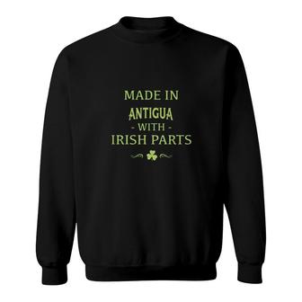 St Patricks Day Shamrock Made In Antigua With Irish Parts Country Love Proud Nationality Sweatshirt | Mazezy