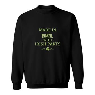 St Patricks Day Shamrock Made In Brazil With Irish Parts Country Love Proud Nationality Sweatshirt | Mazezy