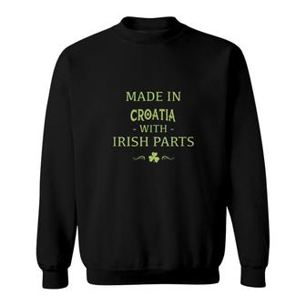 St Patricks Day Shamrock Made In Croatia With Irish Parts Country Love Proud Nationality Sweatshirt | Mazezy