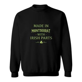 St Patricks Day Shamrock Made In Montserrat With Irish Parts Country Love Proud Nationality Sweatshirt | Mazezy