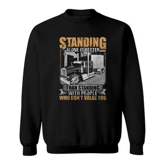 Standing Alone Is Better Than Standing With People Who Don't Value You Sweatshirt | Mazezy