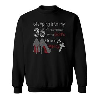 Stepping Into My 36Th Birthday With God's Grace And Mercy Sweatshirt | Mazezy