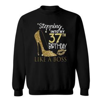 Stepping Into My 37Th Birthday Like A Boss Bday Gift Women Sweatshirt | Mazezy