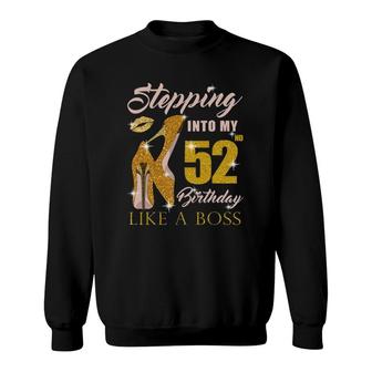 Stepping Into My 52Nd Birthday Like A Boss 52 Yo Bday Gift Sweatshirt | Mazezy