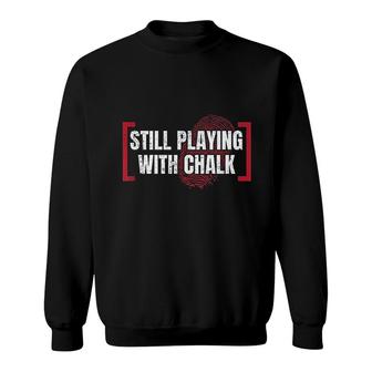 Still Playing With Chalk Sweatshirt | Mazezy