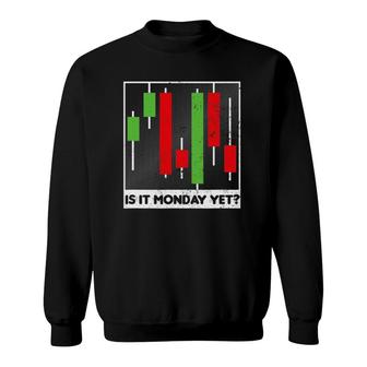 Stock Trading Is It Monday Yet Gift Sweatshirt | Mazezy