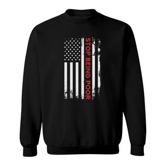 Stop Being Poor Usa Flag Sweatshirt