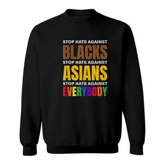 Stop Hate Against Blacks Against Asians And Everybody Else Sweatshirt - Thegiftio