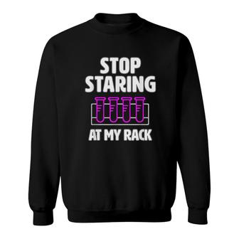 Stop Staring At My Rack Funny Lab Week Lab Tech Gift Sweatshirt - Thegiftio